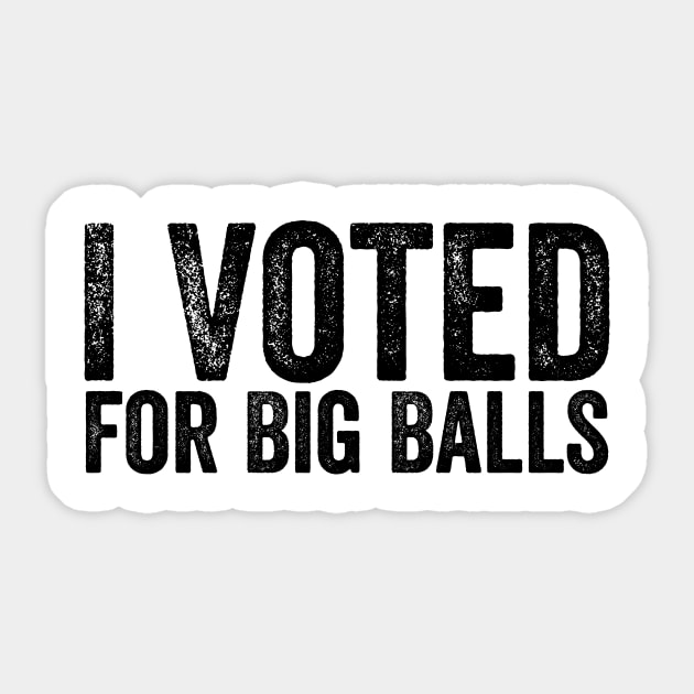 I-voted-For-Big-Balls Sticker by ArtistTee ⭐⭐⭐⭐⭐